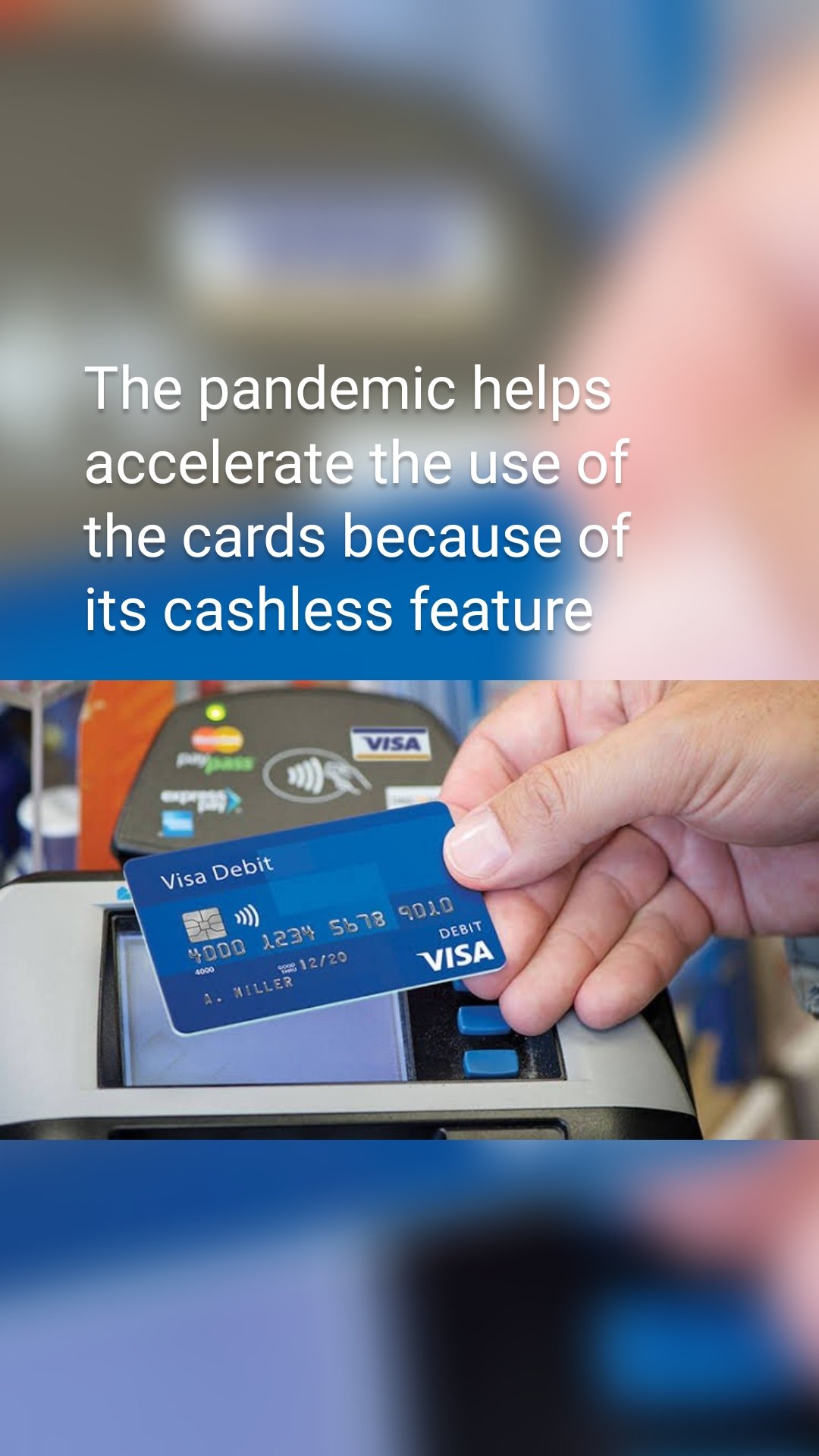 The pandemic helps accelerate the use of the cards because of its cashless feature 